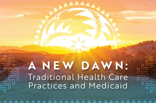 An image with the text "A New Dawn: Traditional Health Care Practices and Medicaid"